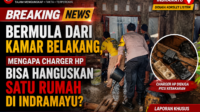 Bermula dari Kamar Belakang, Mengapa Charger HP Bisa Hanguskan Satu Rumah di Indramayu?