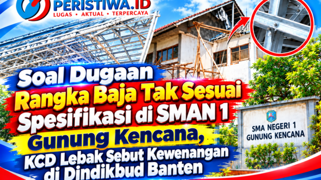 Soal Dugaan Rangka Baja Tak Sesuai Spesifikasi di SMAN 1 Gunung Kencana, KCD Lebak Sebut Kewenangan di Dindikbud Banten